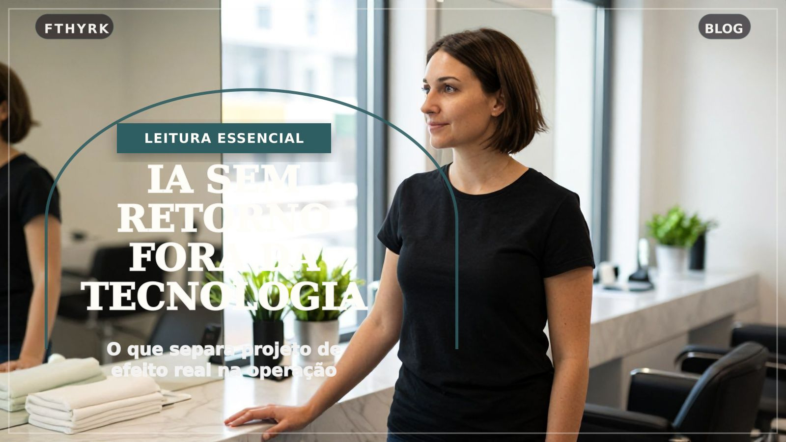 IA sem retorno fora da tecnologia: o que separa projeto de efeito real na operação