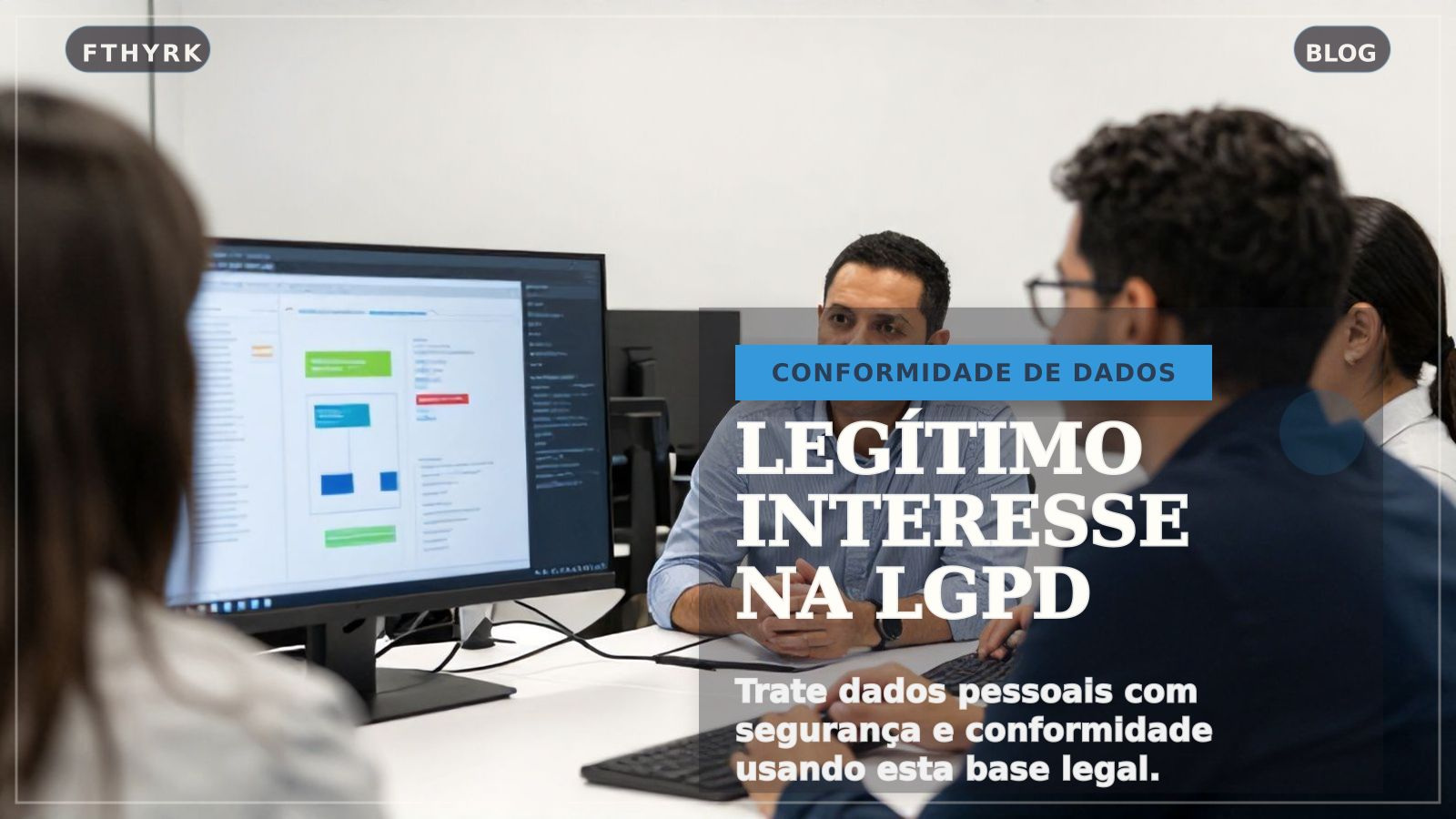 Legítimo Interesse na LGPD: Guia Essencial para o Tratamento de Dados em Software